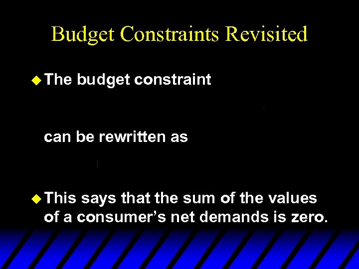 Budget Constraints Revisited u The budget constraint can be rewritten as u This says