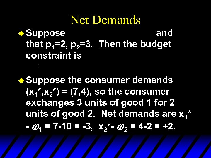 Net Demands u Suppose and that p 1=2, p 2=3. Then the budget constraint