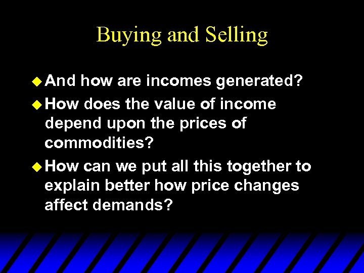 Buying and Selling u And how are incomes generated? u How does the value