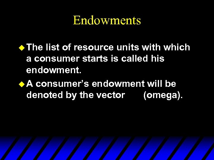 Endowments u The list of resource units with which a consumer starts is called