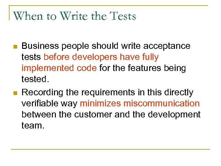 When to Write the Tests n n Business people should write acceptance tests before