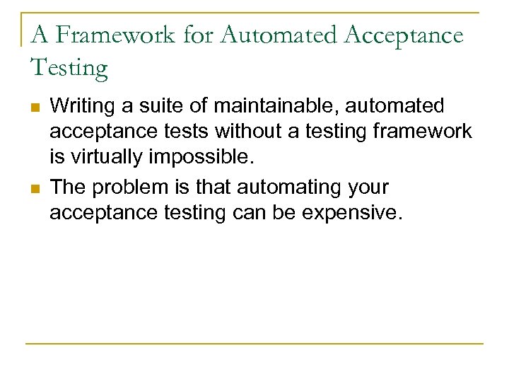 A Framework for Automated Acceptance Testing n n Writing a suite of maintainable, automated