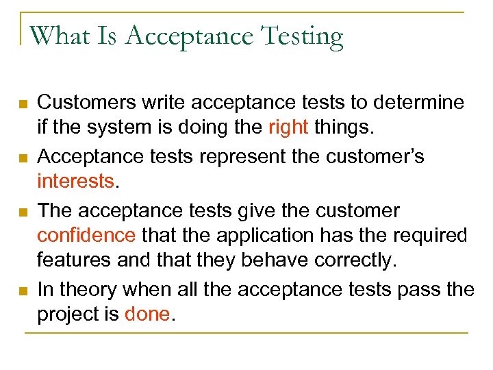 What Is Acceptance Testing n n Customers write acceptance tests to determine if the