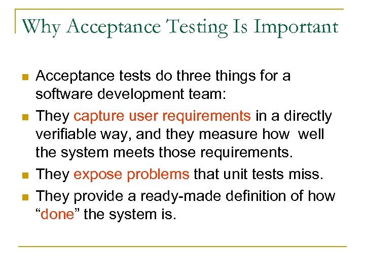 Why Acceptance Testing Is Important n n Acceptance tests do three things for a