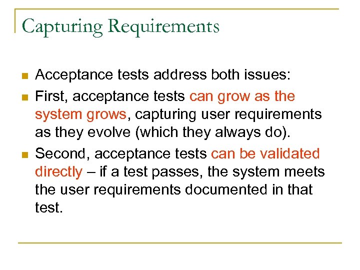 Capturing Requirements n n n Acceptance tests address both issues: First, acceptance tests can