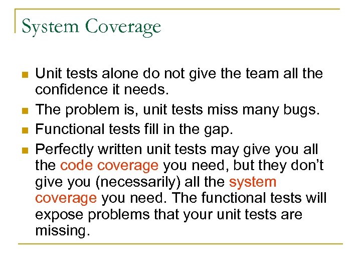 System Coverage n n Unit tests alone do not give the team all the