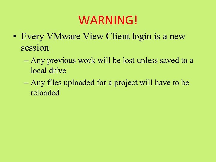 WARNING! • Every VMware View Client login is a new session – Any previous