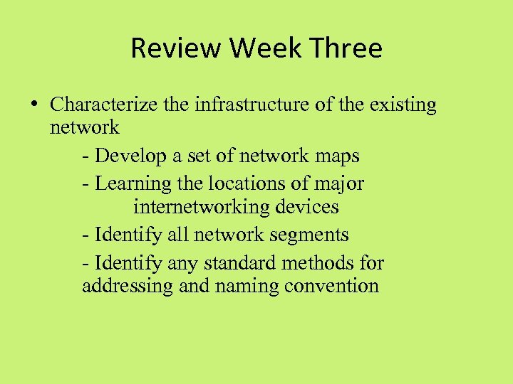 Review Week Three • Characterize the infrastructure of the existing network - Develop a