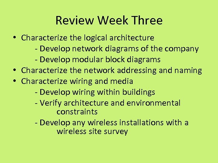 Review Week Three • Characterize the logical architecture - Develop network diagrams of the