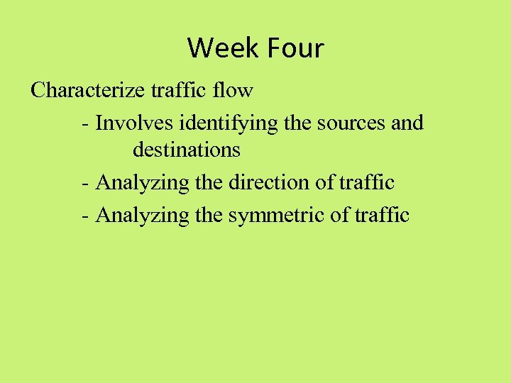 Week Four Characterize traffic flow - Involves identifying the sources and destinations - Analyzing