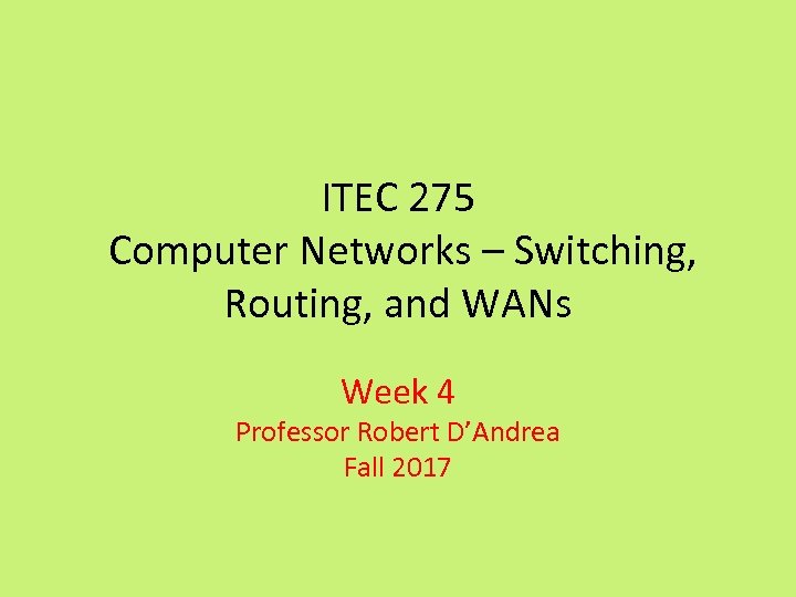ITEC 275 Computer Networks – Switching, Routing, and WANs Week 4 Professor Robert D’Andrea