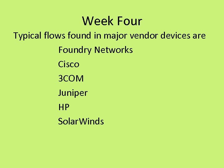 Week Four Typical flows found in major vendor devices are Foundry Networks Cisco 3