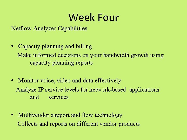 Week Four Netflow Analyzer Capabilities • Capacity planning and billing Make informed decisions on