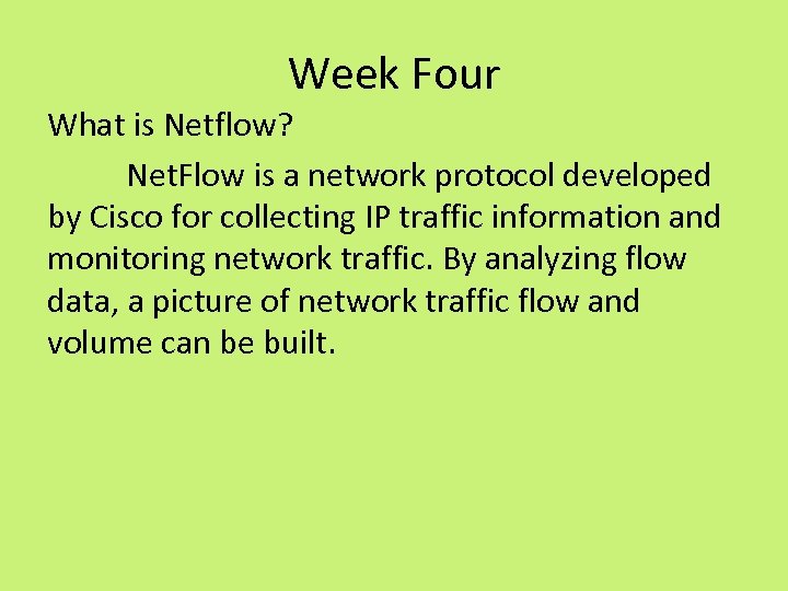 Week Four What is Netflow? Net. Flow is a network protocol developed by Cisco