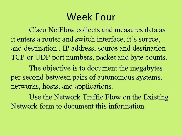 Week Four Cisco Net. Flow collects and measures data as it enters a router