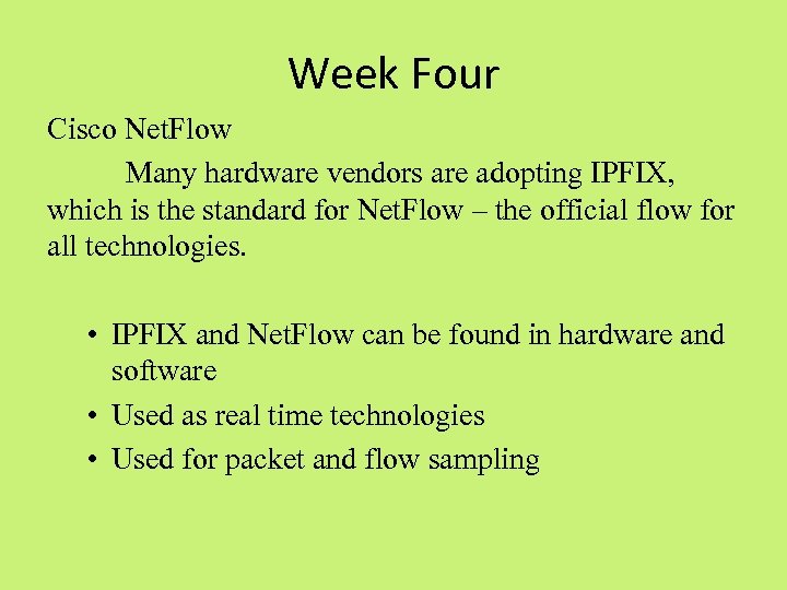 Week Four Cisco Net. Flow Many hardware vendors are adopting IPFIX, which is the