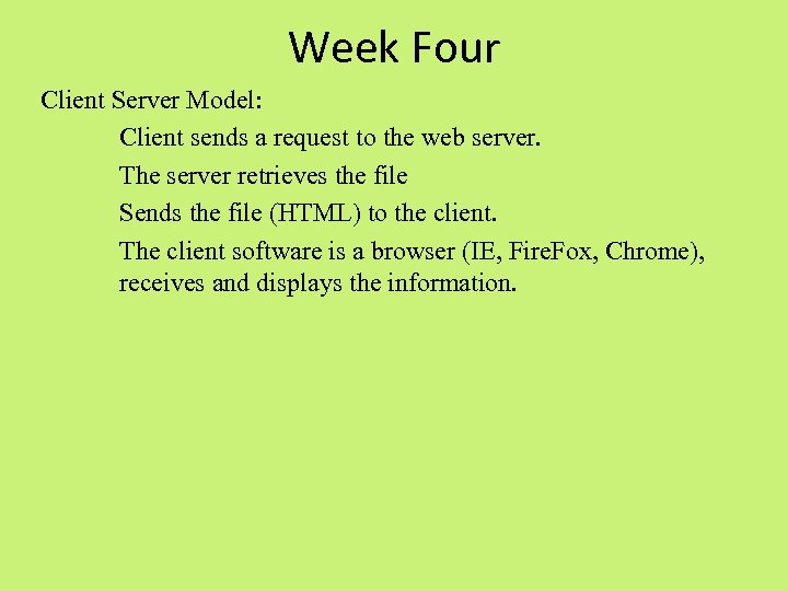 Week Four Client Server Model: Client sends a request to the web server. The