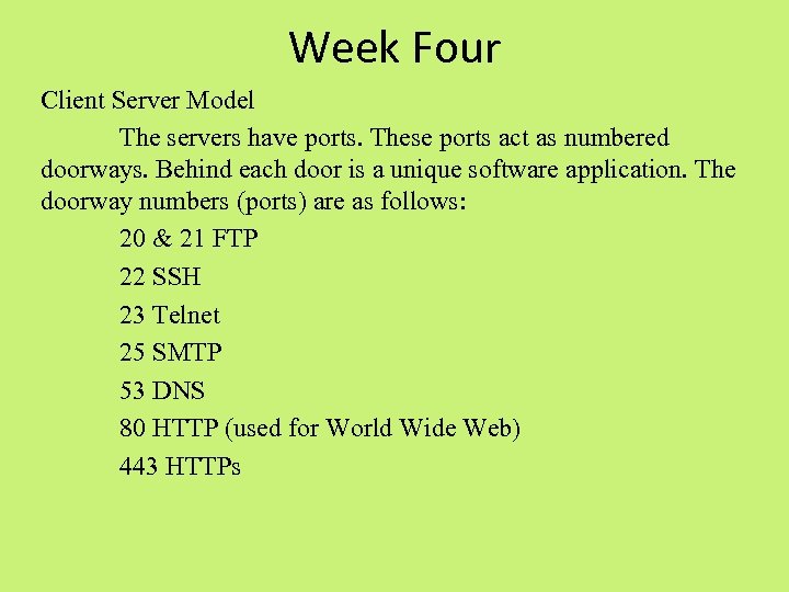 Week Four Client Server Model The servers have ports. These ports act as numbered