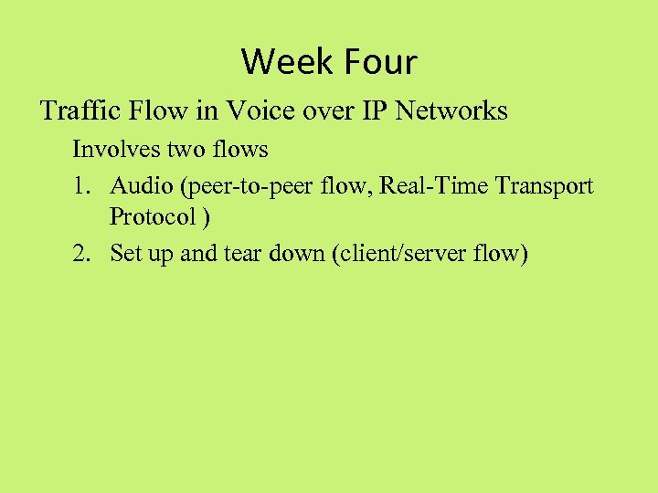 Week Four Traffic Flow in Voice over IP Networks Involves two flows 1. Audio