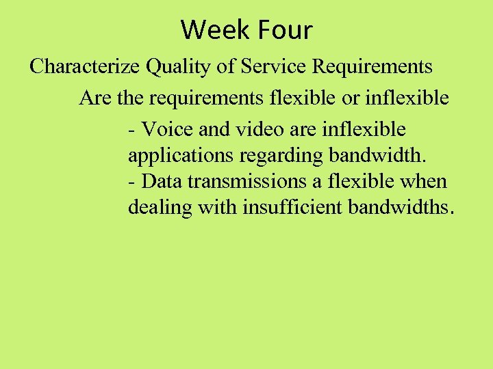 Week Four Characterize Quality of Service Requirements Are the requirements flexible or inflexible -