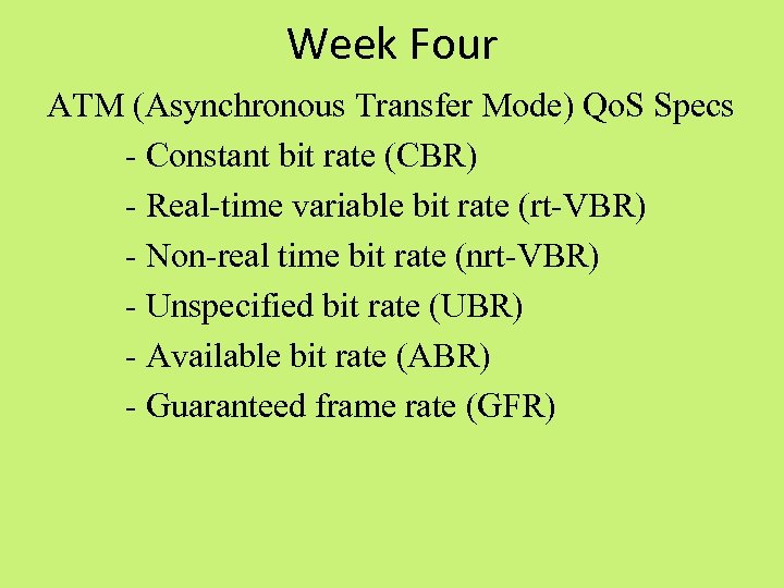 Week Four ATM (Asynchronous Transfer Mode) Qo. S Specs - Constant bit rate (CBR)