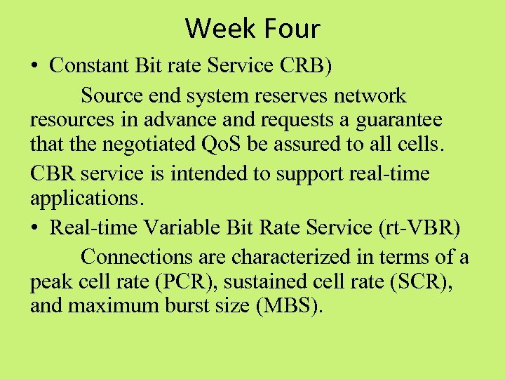 Week Four • Constant Bit rate Service CRB) Source end system reserves network resources