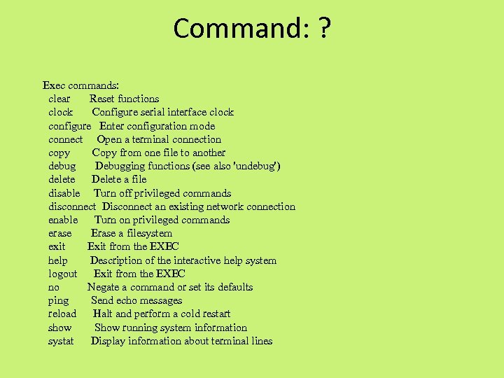 Command: ? Exec commands: clear Reset functions clock Configure serial interface clock configure Enter