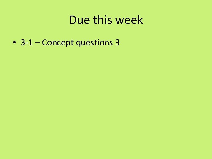 Due this week • 3 -1 – Concept questions 3 