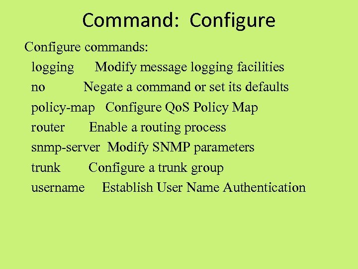 Command: Configure commands: logging Modify message logging facilities no Negate a command or set