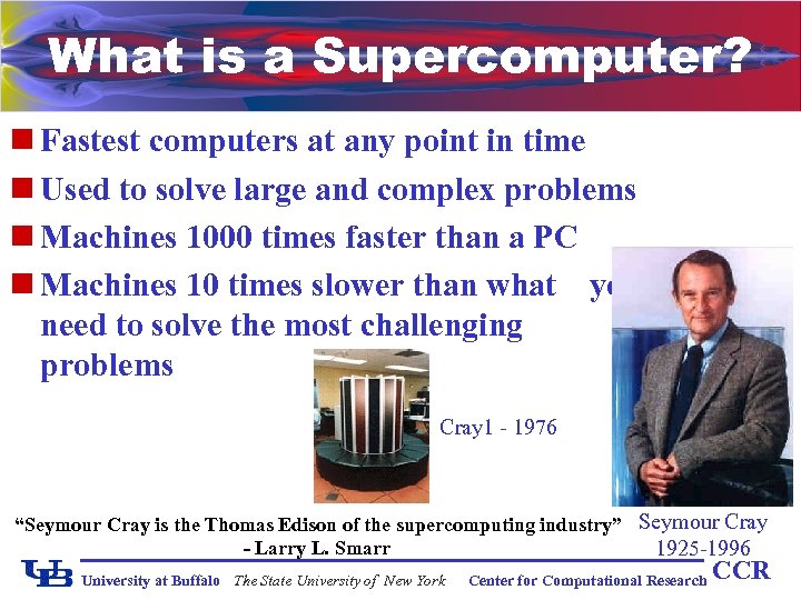 What is a Supercomputer? n Fastest computers at any point in time n Used
