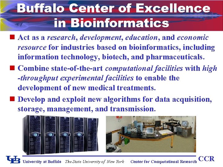Buffalo Center of Excellence in Bioinformatics n Act as a research, development, education, and