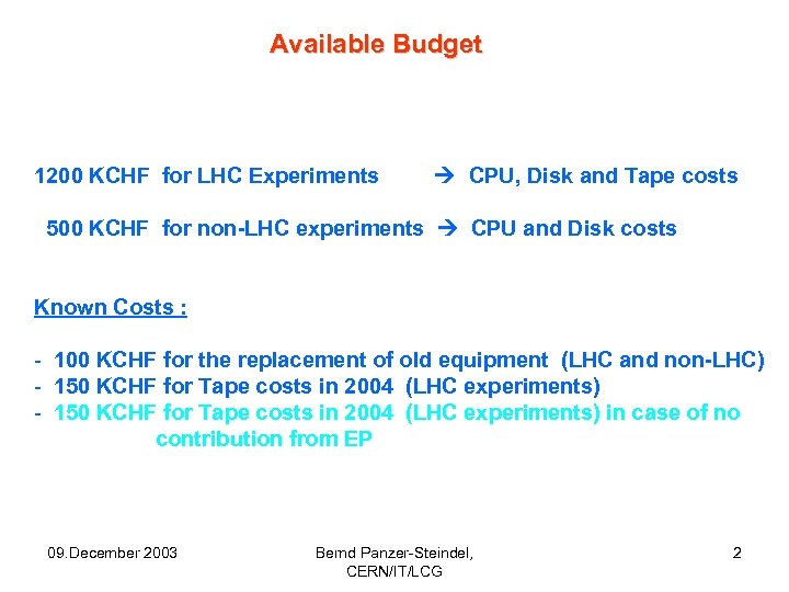 Available Budget 1200 KCHF for LHC Experiments CPU, Disk and Tape costs 500 KCHF