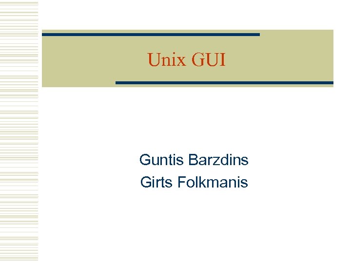 Unix GUI Guntis Barzdins Girts Folkmanis 