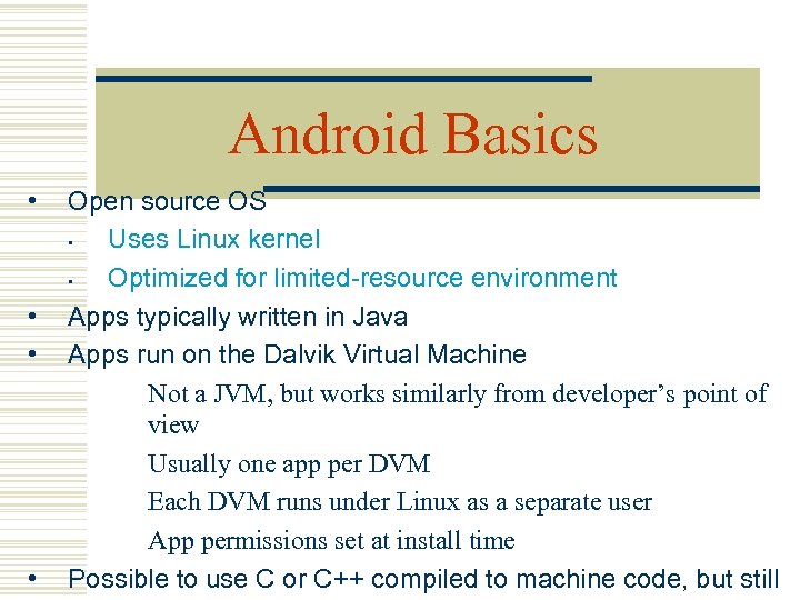 Android Basics • • Open source OS • Uses Linux kernel • Optimized for