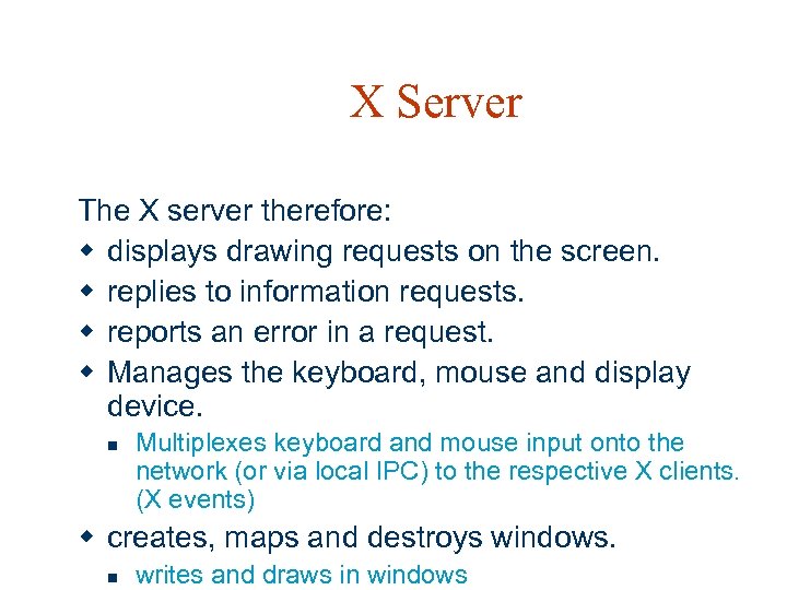 X Server The X server therefore: w displays drawing requests on the screen. w