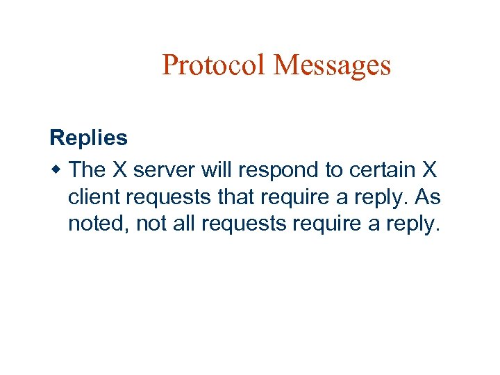 Protocol Messages Replies w The X server will respond to certain X client requests