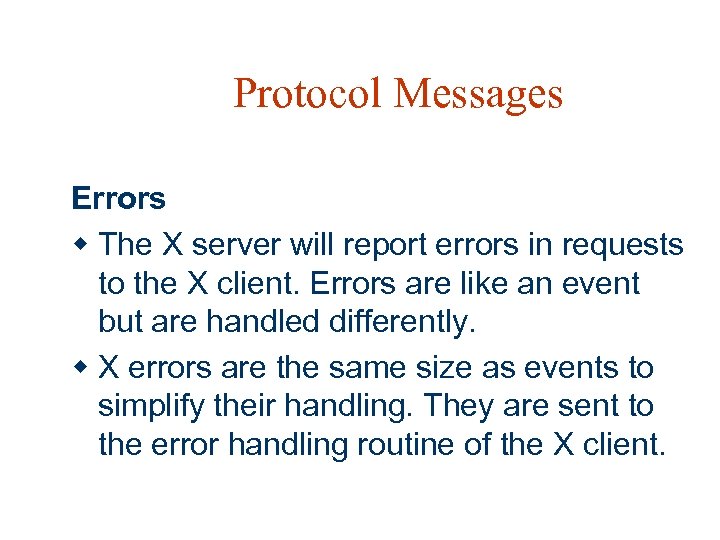 Protocol Messages Errors w The X server will report errors in requests to the