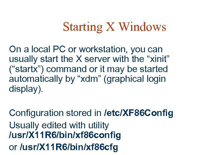Starting X Windows On a local PC or workstation, you can usually start the