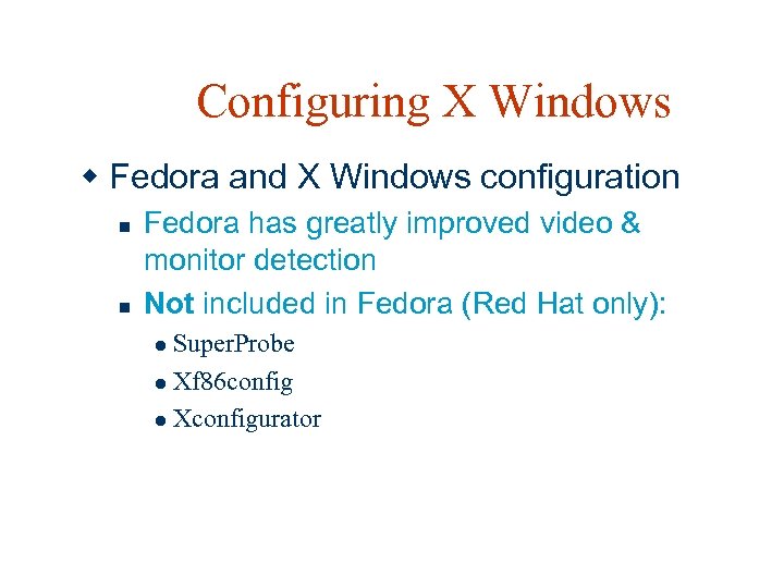 Configuring X Windows w Fedora and X Windows configuration n n Fedora has greatly