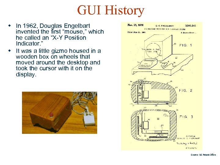 GUI History w In 1962, Douglas Engelbart invented the first “mouse, ” which he