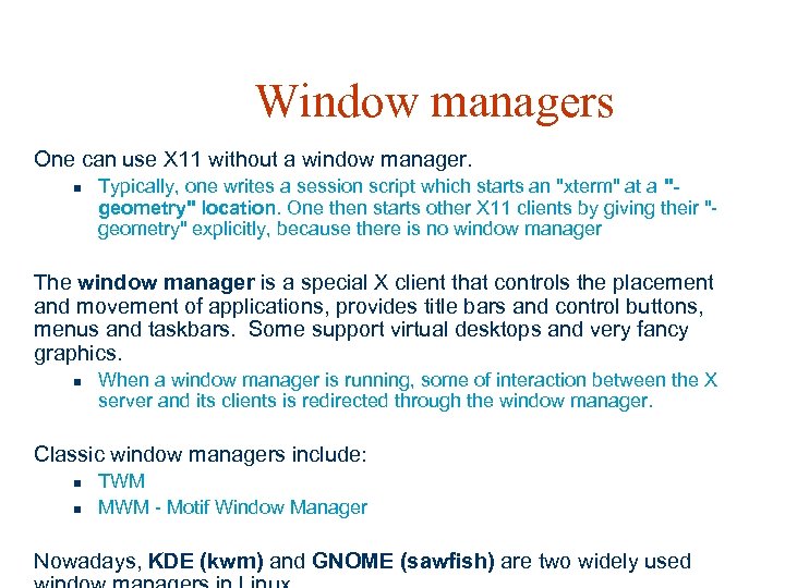 Window managers One can use X 11 without a window manager. n Typically, one