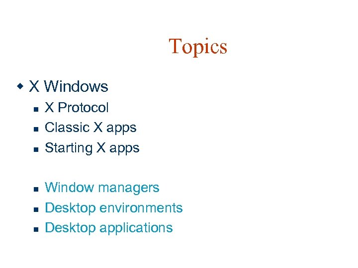 Topics w X Windows n n n X Protocol Classic X apps Starting X