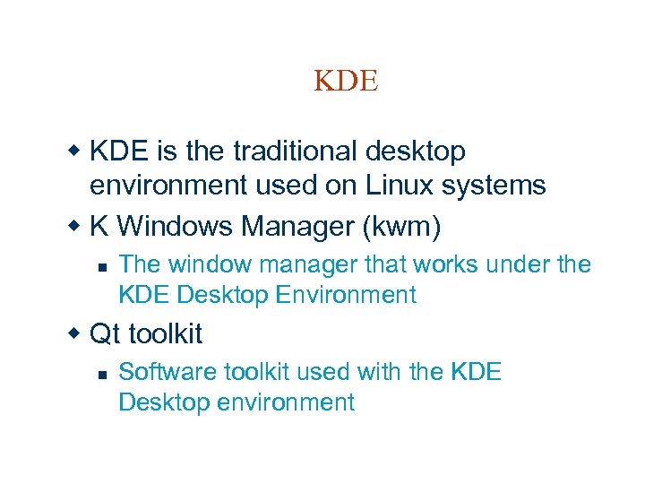 KDE w KDE is the traditional desktop environment used on Linux systems w K