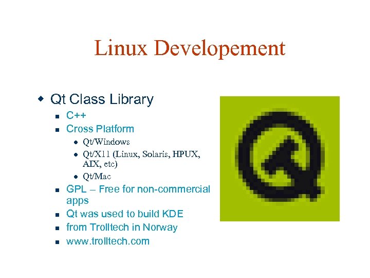 Linux Developement w Qt Class Library n n C++ Cross Platform l l l