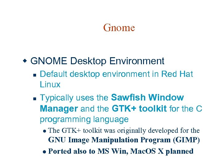 Gnome w GNOME Desktop Environment n n Default desktop environment in Red Hat Linux