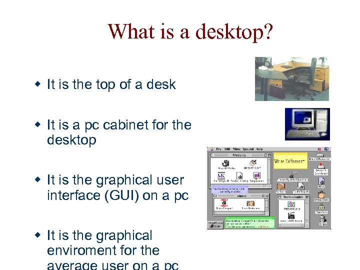 What is a desktop? w It is the top of a desk w It
