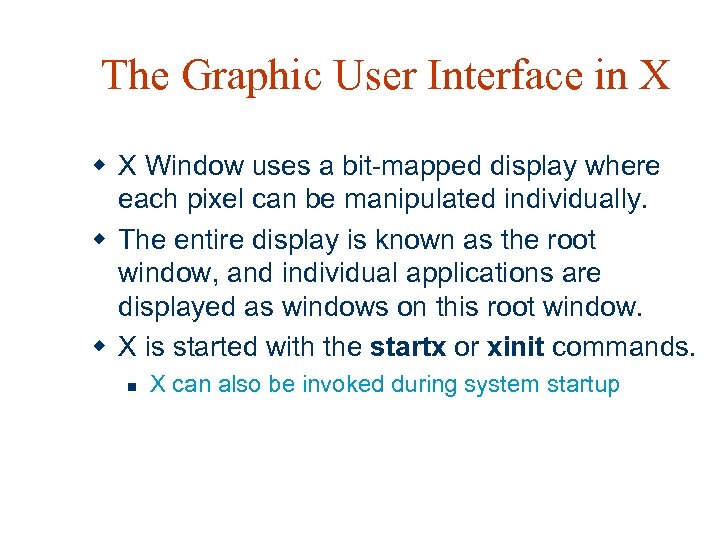 The Graphic User Interface in X w X Window uses a bit-mapped display where