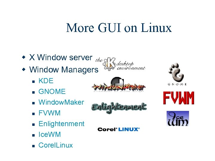 More GUI on Linux w X Window server w Window Managers n n n