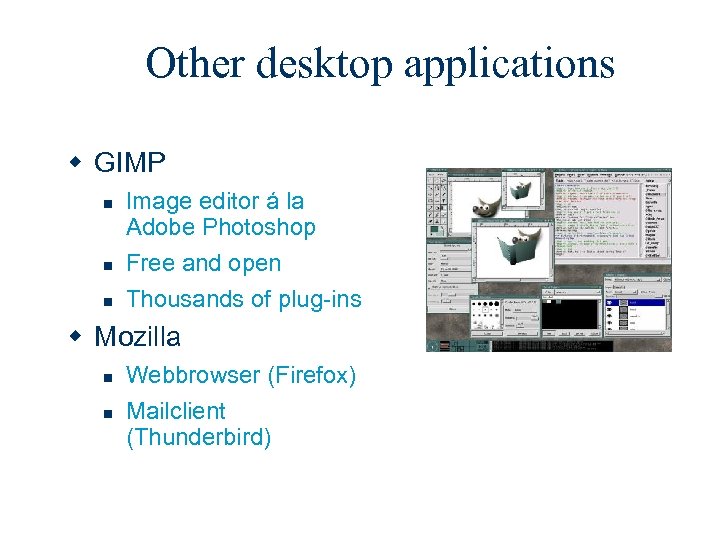 Other desktop applications w GIMP n n n Image editor á la Adobe Photoshop