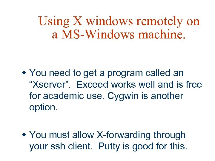 Using X windows remotely on a MS-Windows machine. w You need to get a